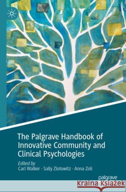 The Palgrave Handbook of Innovative Community and Clinical Psychologies Carl Walker Sally Zlotowitz Anna Zoli 9783030711924