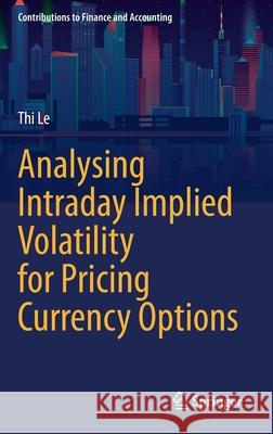 Analysing Intraday Implied Volatility for Pricing Currency Options Thi Le 9783030712419 Springer