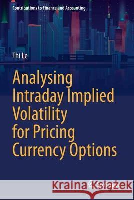 Analysing Intraday Implied Volatility for Pricing Currency Options Thi Le 9783030712440 Springer