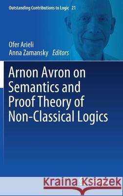 Arnon Avron on Semantics and Proof Theory of Non-Classical Logics Ofer Arieli Anna Zamansky 9783030712570 Springer
