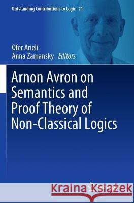 Arnon Avron on Semantics and Proof Theory of Non-Classical Logics  9783030712600 Springer International Publishing