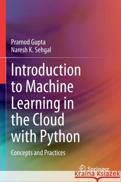 Introduction to Machine Learning in the Cloud with Python: Concepts and Practices Gupta, Pramod 9783030712723 Springer International Publishing