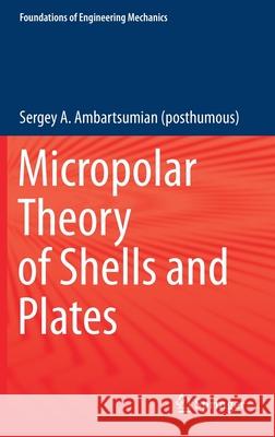 Micropolar Theory of Shells and Plates Sergey A. Ambartsumia 9783030713256 Springer