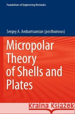 Micropolar Theory of Shells and Plates Sergey A. Ambartsumian (posthumous) 9783030713287 Springer International Publishing