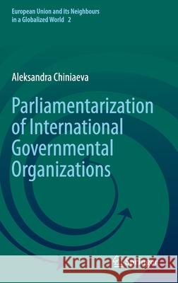 Parliamentarization of International Governmental Organizations Aleksandra Chiniaeva 9783030713409 Springer