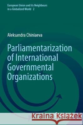 Parliamentarization of International Governmental Organizations Aleksandra Chiniaeva 9783030713430 Springer International Publishing