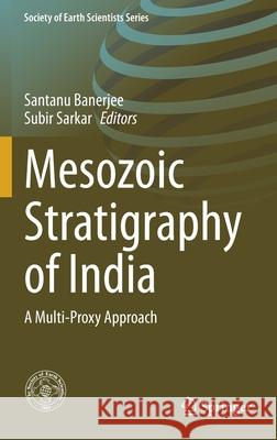 Mesozoic Stratigraphy of India: A Multi-Proxy Approach Banerjee Santanu Sarkar Subir 9783030713690