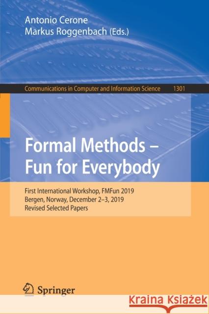 Formal Methods - Fun for Everybody: First International Workshop, Fmfun 2019, Bergen, Norway, December 2-3, 2019, Revised Selected Papers Cerone, Antonio 9783030713737