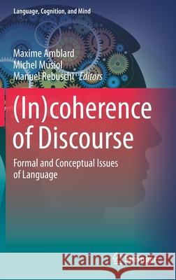 (In)Coherence of Discourse: Formal and Conceptual Issues of Language Amblard, Maxime 9783030714338 Springer