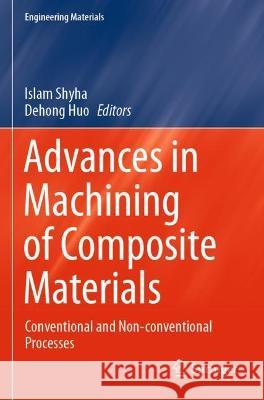 Advances in Machining of Composite Materials: Conventional and Non-conventional Processes Shyha, Islam 9783030714406