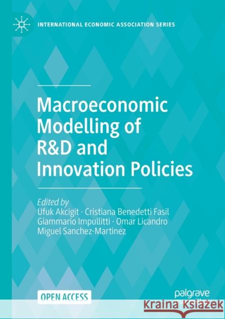 Macroeconomic Modelling of R&d and Innovation Policies Miguel Sanchez-Martinez Christiana Benedett Ufuk Akcigit 9783030714567 Palgrave MacMillan