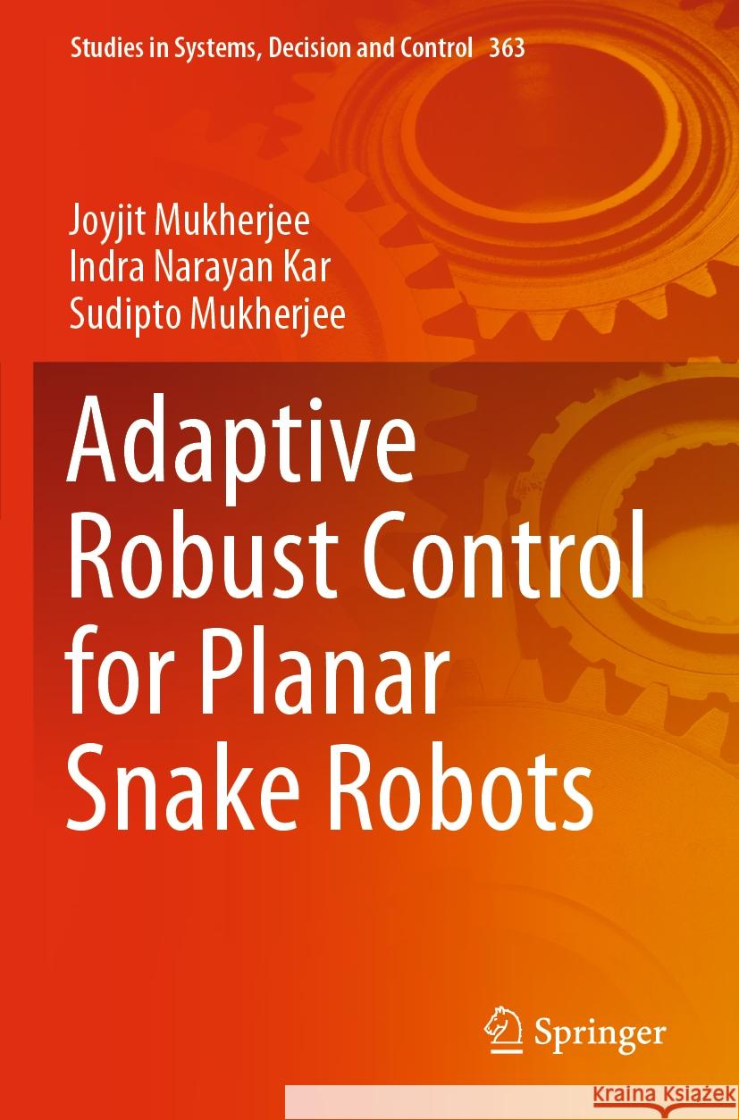 Adaptive Robust Control for Planar Snake Robots Joyjit Mukherjee, Indra Narayan Kar, Sudipto Mukherjee 9783030714628
