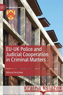 Eu-UK Police and Judicial Cooperation in Criminal Matters Mirena Pencheva 9783030714741 Palgrave MacMillan