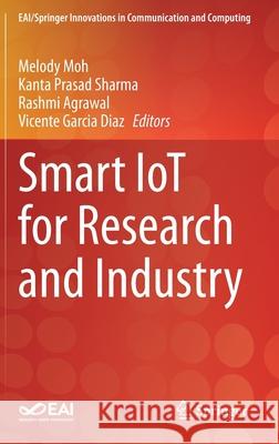 Smart Iot for Research and Industry Melody Moh Kanta Prasad Sharma Rashmi Agrawal 9783030714840 Springer