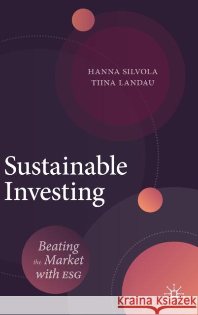 Sustainable Investing: Beating the Market with Esg Hanna Silvola Tiina Landau 9783030714888 Springer Nature Switzerland AG