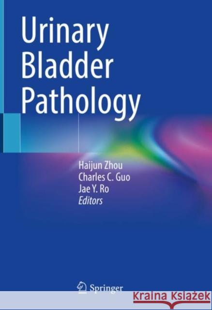 Urinary Bladder Pathology Haijun Zhou Charles C. Guo Jae Y. Ro 9783030715083