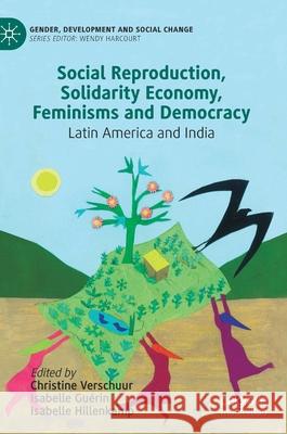 Social Reproduction, Solidarity Economy, Feminisms and Democracy: Latin America and India Verschuur, Christine 9783030715304 Palgrave MacMillan