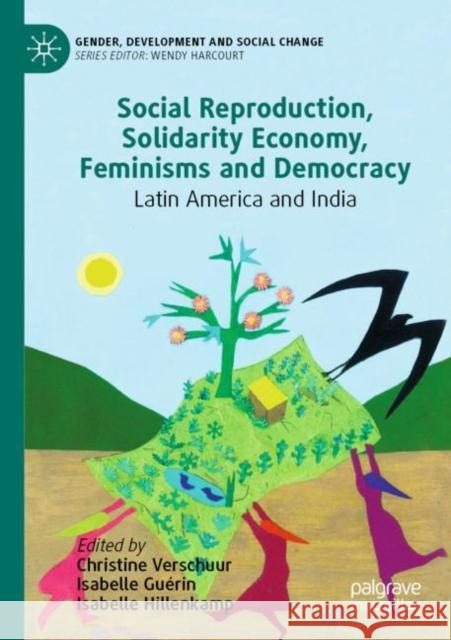 Social Reproduction, Solidarity Economy, Feminisms and Democracy: Latin America and India Verschuur, Christine 9783030715335