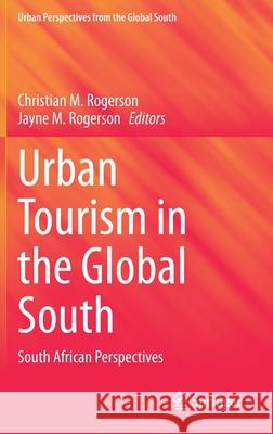 Urban Tourism in the Global South: South African Perspectives Christian M. Rogerson Jayne M. Rogerson 9783030715465