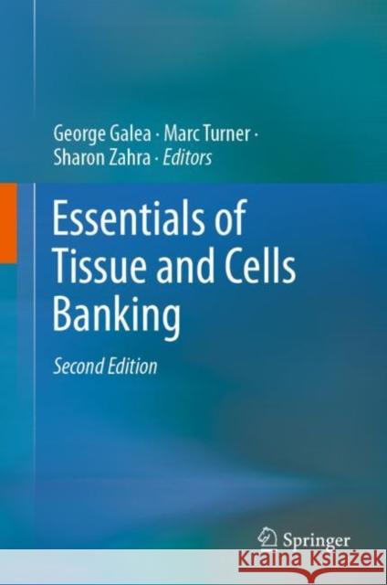 Essentials of Tissue and Cells Banking George Galea Marc Turner Sharon Zahra 9783030716202