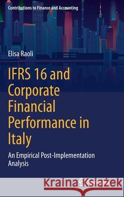 Ifrs 16 and Corporate Financial Performance in Italy: An Empirical Post-Implementation Analysis Elisa Raoli 9783030716325 Springer