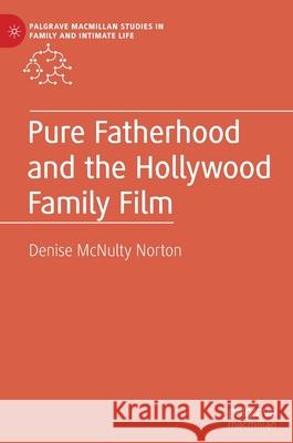 Pure Fatherhood and the Hollywood Family Film Denise McNult 9783030716479 Palgrave MacMillan