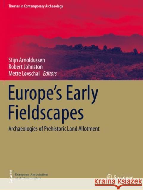 Europe's Early Fieldscapes: Archaeologies of Prehistoric Land Allotment Arnoldussen, Stijn 9783030716547