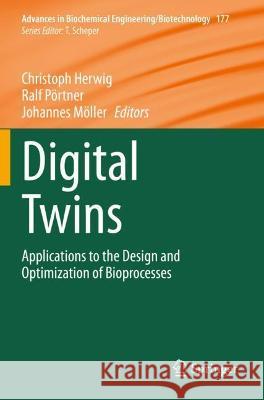 Digital Twins: Applications to the Design and Optimization of Bioprocesses Herwig, Christoph 9783030716585