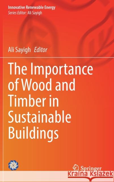 The Importance of Wood and Timber in Sustainable Buildings Ali Sayigh 9783030716998