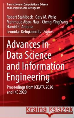 Advances in Data Science and Information Engineering: Proceedings from Icdata 2020 and Ike 2020 Robert Stahlbock Gary M. Weiss Mahmoud Abou-Nasr 9783030717032