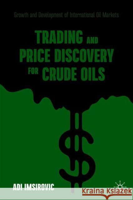 Trading and Price Discovery for Crude Oils: Growth and Development of International Oil Markets Adi Imsirovic 9783030717179 Palgrave MacMillan