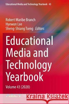 Educational Media and Technology Yearbook: Volume 43 (2020) Branch, Robert Maribe 9783030717766