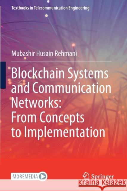 Blockchain Systems and Communication Networks: From Concepts to Implementation Mubashir Husain Rehmani 9783030717902