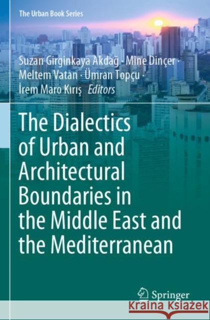 The Dialectics of Urban and Architectural Boundaries in the Middle East and the Mediterranean  9783030718091 Springer International Publishing
