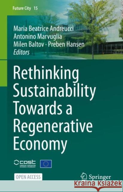 Rethinking Sustainability Towards a Regenerative Economy Maria Beatrice Andreucci Antonino Marvuglia Milen Baltov 9783030718183