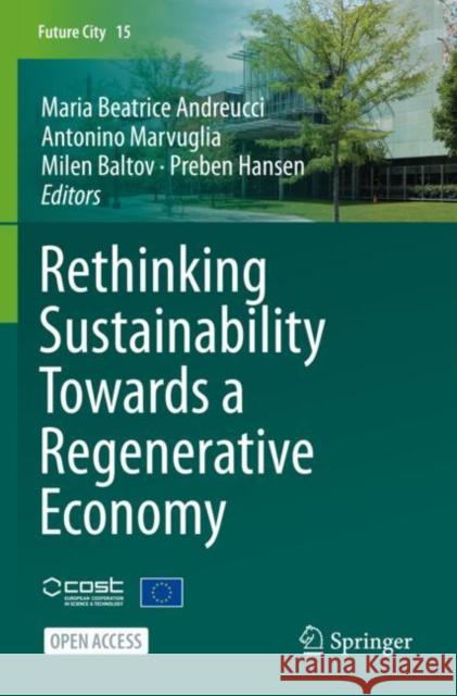 Rethinking Sustainability Towards a Regenerative Economy Maria Beatrice Andreucci Antonino Marvuglia Milen Baltov 9783030718213