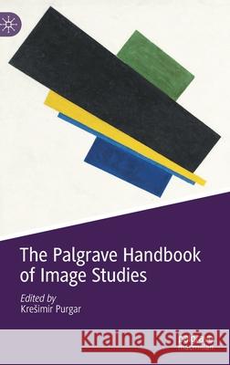 The Palgrave Handbook of Image Studies Kresimir Purgar 9783030718299 Palgrave MacMillan