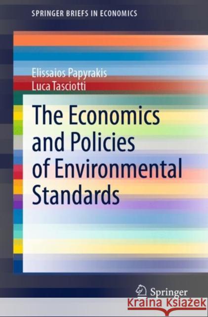 The Economics and Policies of Environmental Standards Elissaios Papyrakis Luca Tasciotti 9783030718602 Springer