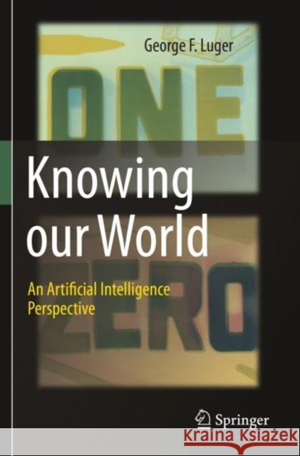 Knowing our World: An Artificial Intelligence Perspective Luger, George F. 9783030718756