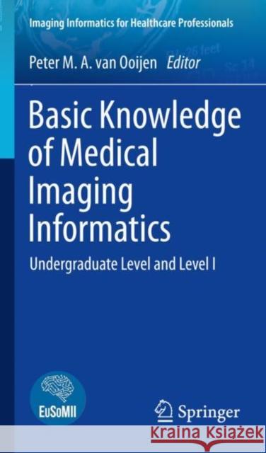 Basic Knowledge of Medical Imaging Informatics: Undergraduate Level and Level I Peter Va 9783030718848 Springer