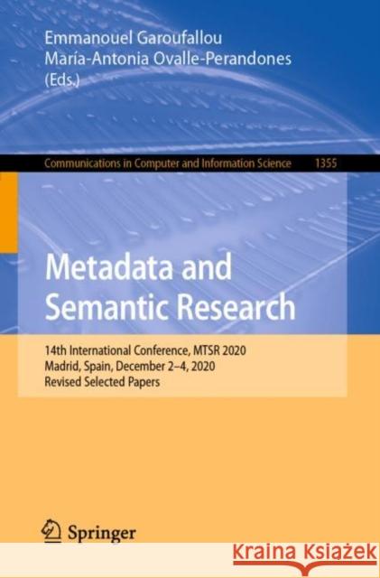 Metadata and Semantic Research: 14th International Conference, Mtsr 2020, Madrid, Spain, December 2-4, 2020, Revised Selected Papers Garoufallou, Emmanouel 9783030719029 Springer