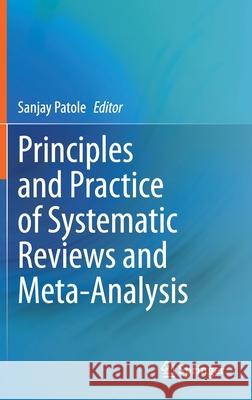 Principles and Practice of Systematic Reviews and Meta-Analysis Sanjay Patole 9783030719203