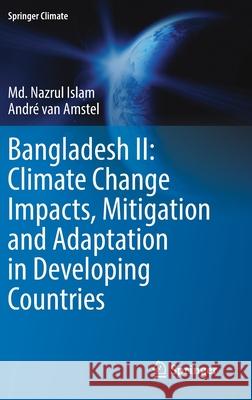 Bangladesh II: Climate Change Impacts, Mitigation and Adaptation in Developing Countries MD Nazrul Islam Andr 9783030719487 Springer