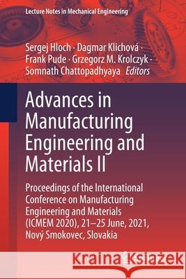 Advances in Manufacturing Engineering and Materials II: Proceedings of the International Conference on Manufacturing Engineering and Materials (Icmem Sergej Hloch Dagmar Klichov 9783030719555