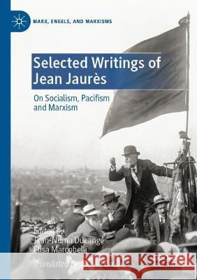 Selected Writings of Jean Jaurès: On Socialism, Pacifism and Marxism Ducange, Jean-Numa 9783030719616