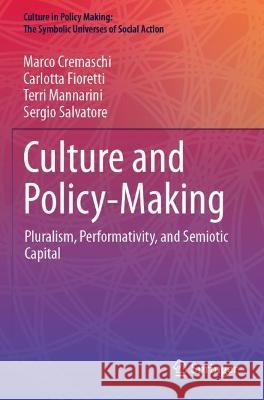 Culture and Policy-Making: Pluralism, Performativity, and Semiotic Capital Cremaschi, Marco 9783030719692 Springer International Publishing