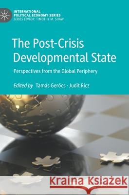 The Post-Crisis Developmental State: Perspectives from the Global Periphery Tam Gerőcs Judit Ricz 9783030719869 Palgrave MacMillan