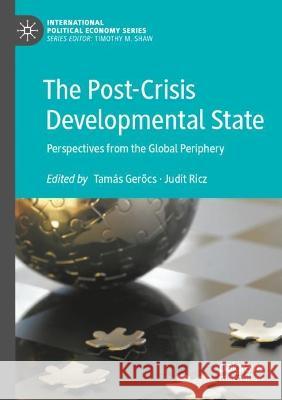 The Post-Crisis Developmental State: Perspectives from the Global Periphery Gerőcs, Tamás 9783030719890 Springer International Publishing