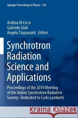 Synchrotron Radiation Science and Applications: Proceedings of the 2019 Meeting of the Italian Synchrotron Radiation Society-Dedicated to Carlo Lamber Di Cicco, Andrea 9783030720070