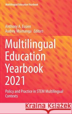 Multilingual Education Yearbook 2021: Policy and Practice in Stem Multilingual Contexts Anthony A. Essien Audrey Msimanga 9783030720087